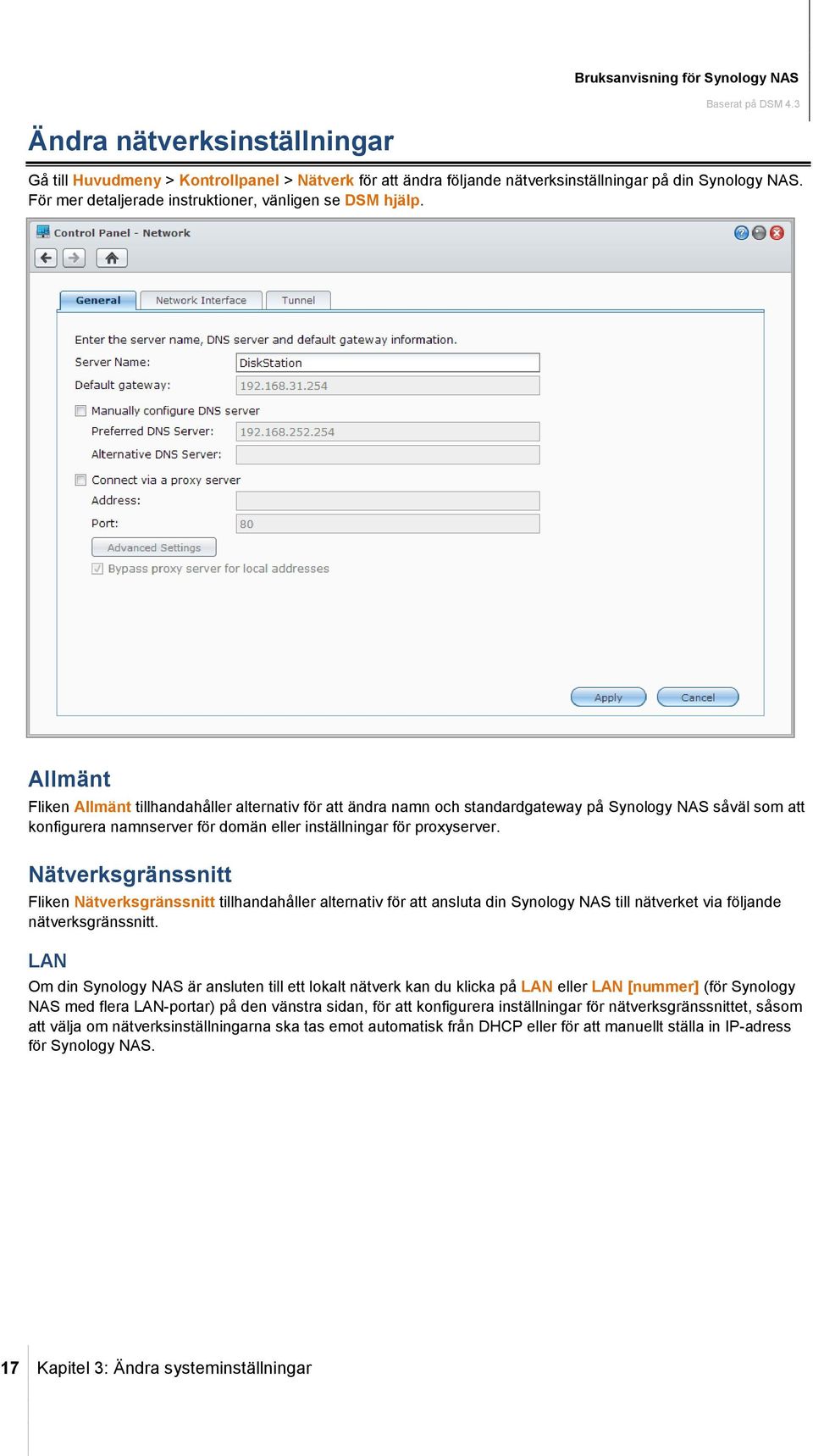 Allmänt Fliken Allmänt tillhandahåller alternativ för att ändra namn och standardgateway på Synology NAS såväl som att konfigurera namnserver för domän eller inställningar för proxyserver.