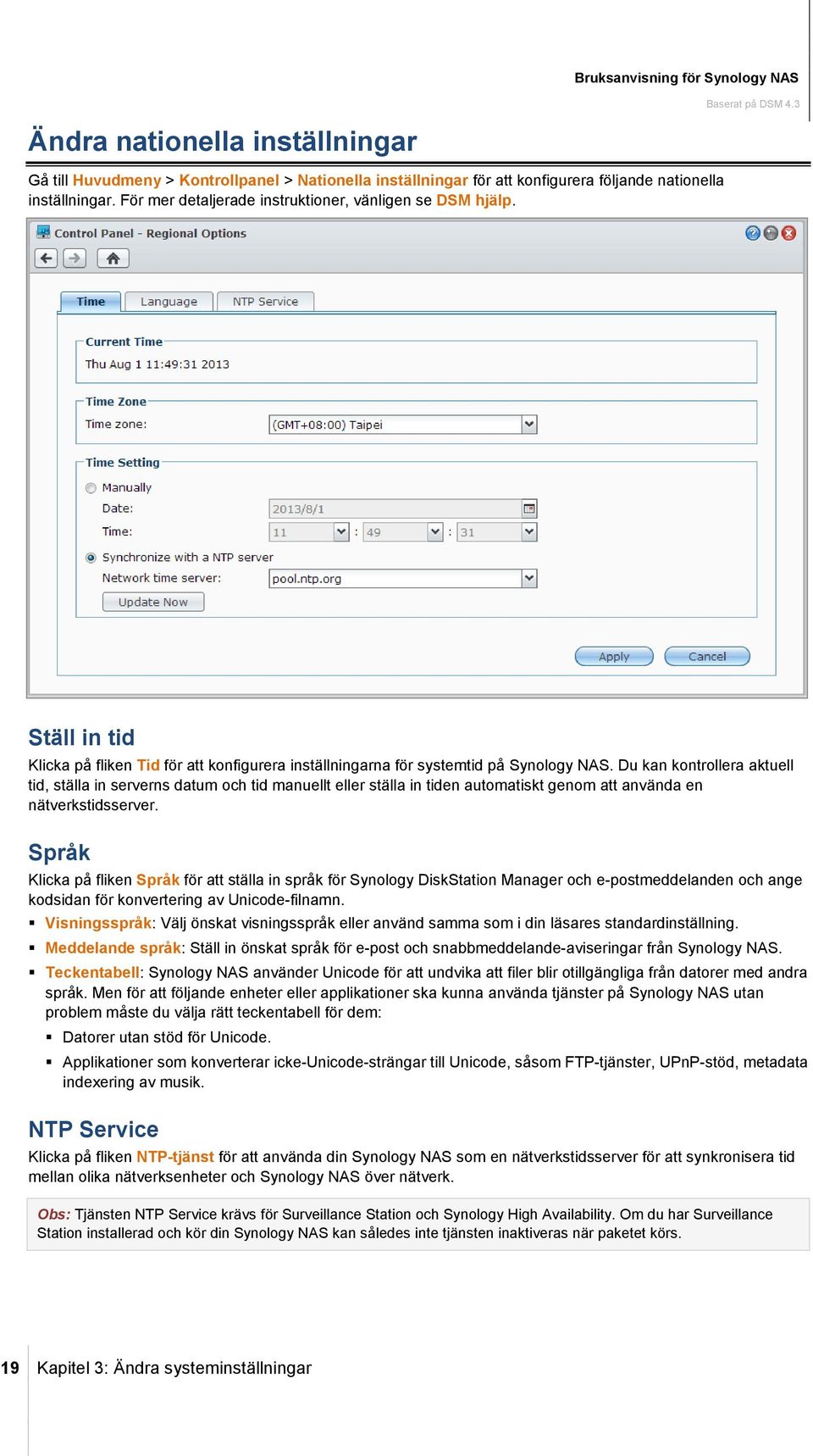 Du kan kontrollera aktuell tid, ställa in serverns datum och tid manuellt eller ställa in tiden automatiskt genom att använda en nätverkstidsserver.