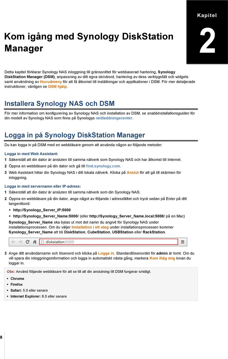 För mer detaljerade instruktioner, vänligen se DSM hjälp.