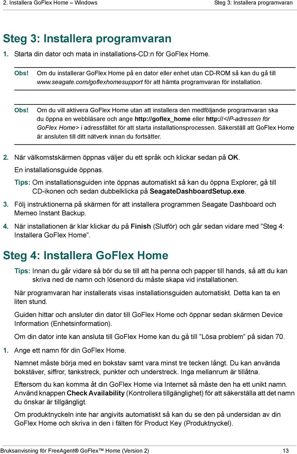 Om du vill aktivera GoFlex Home utan att installera den medföljande programvaran ska du öppna en webbläsare och ange http://goflex_home eller http://<ip-adressen för GoFlex Home> i adressfältet för