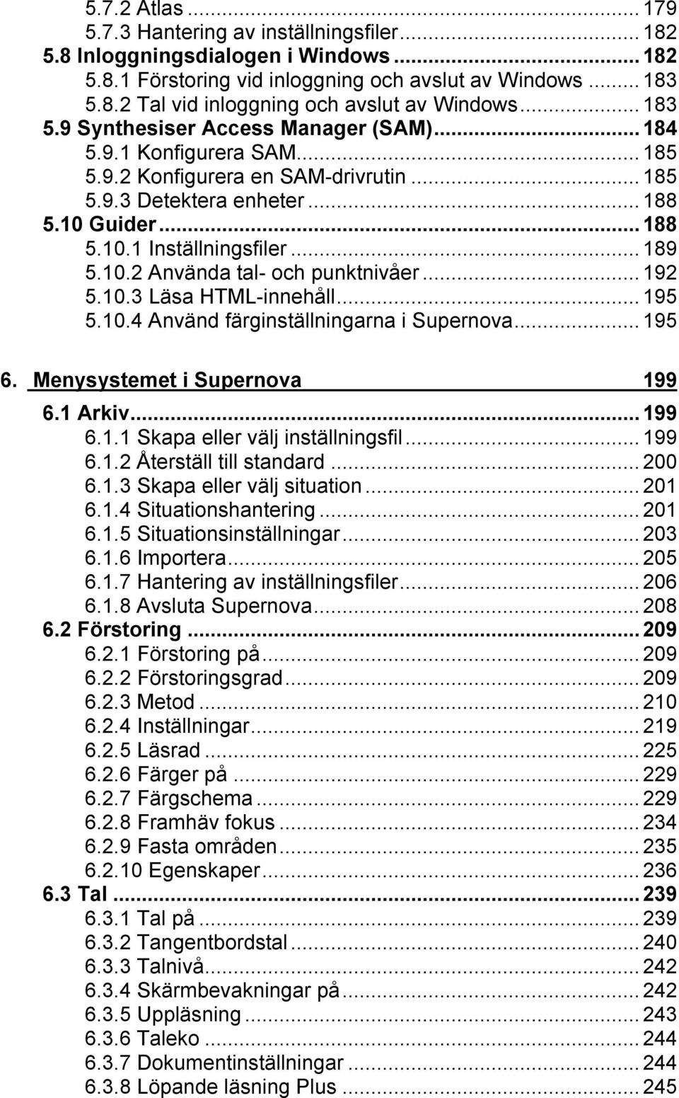 10.2 Använda tal- och punktnivåer...192 5.10.3 Läsa HTML-innehåll...195 5.10.4 Använd färginställningarna i Supernova...195 6. Menysystemet i Supernova 199 6.1 Arkiv...199 6.1.1 Skapa eller välj inställningsfil.