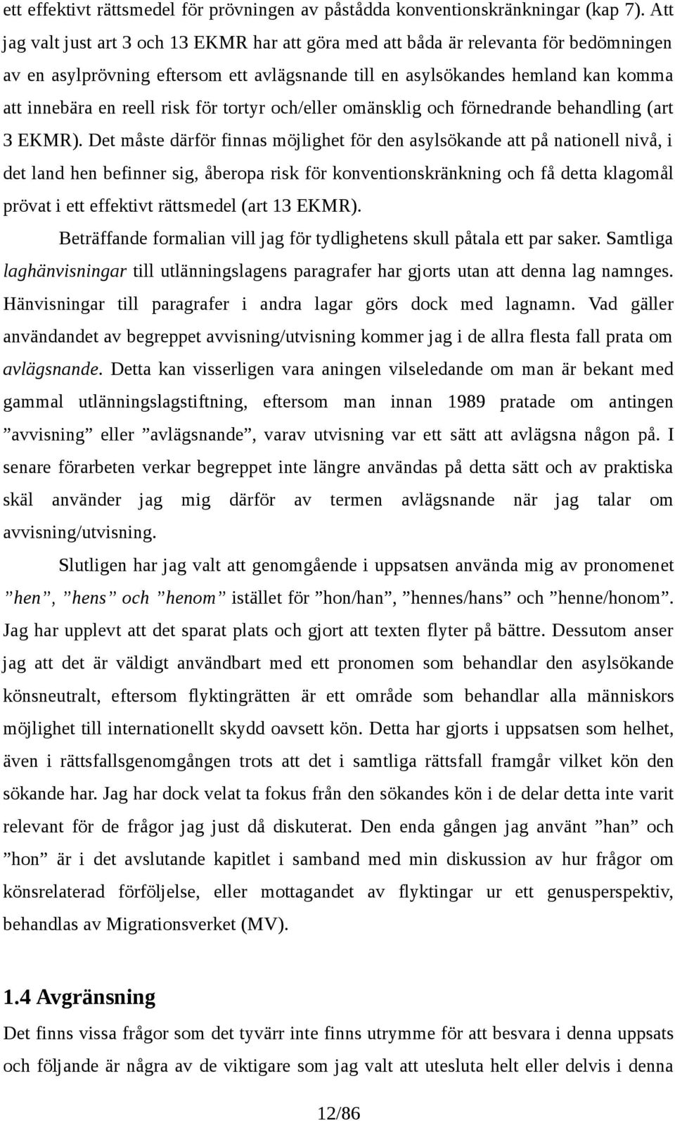 risk för tortyr och/eller omänsklig och förnedrande behandling (art 3 EKMR).