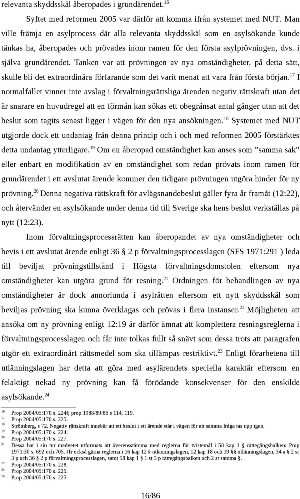 Tanken var att prövningen av nya omständigheter, på detta sätt, skulle bli det extraordinära förfarande som det varit menat att vara från första början.