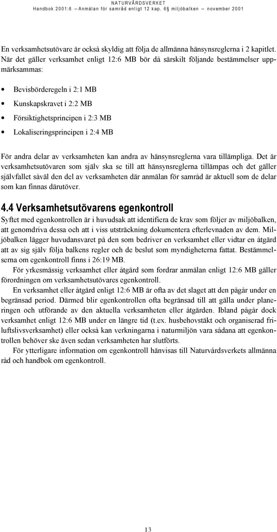 i 2:4 MB För andra delar av verksamheten kan andra av hänsynsreglerna vara tillämpliga.