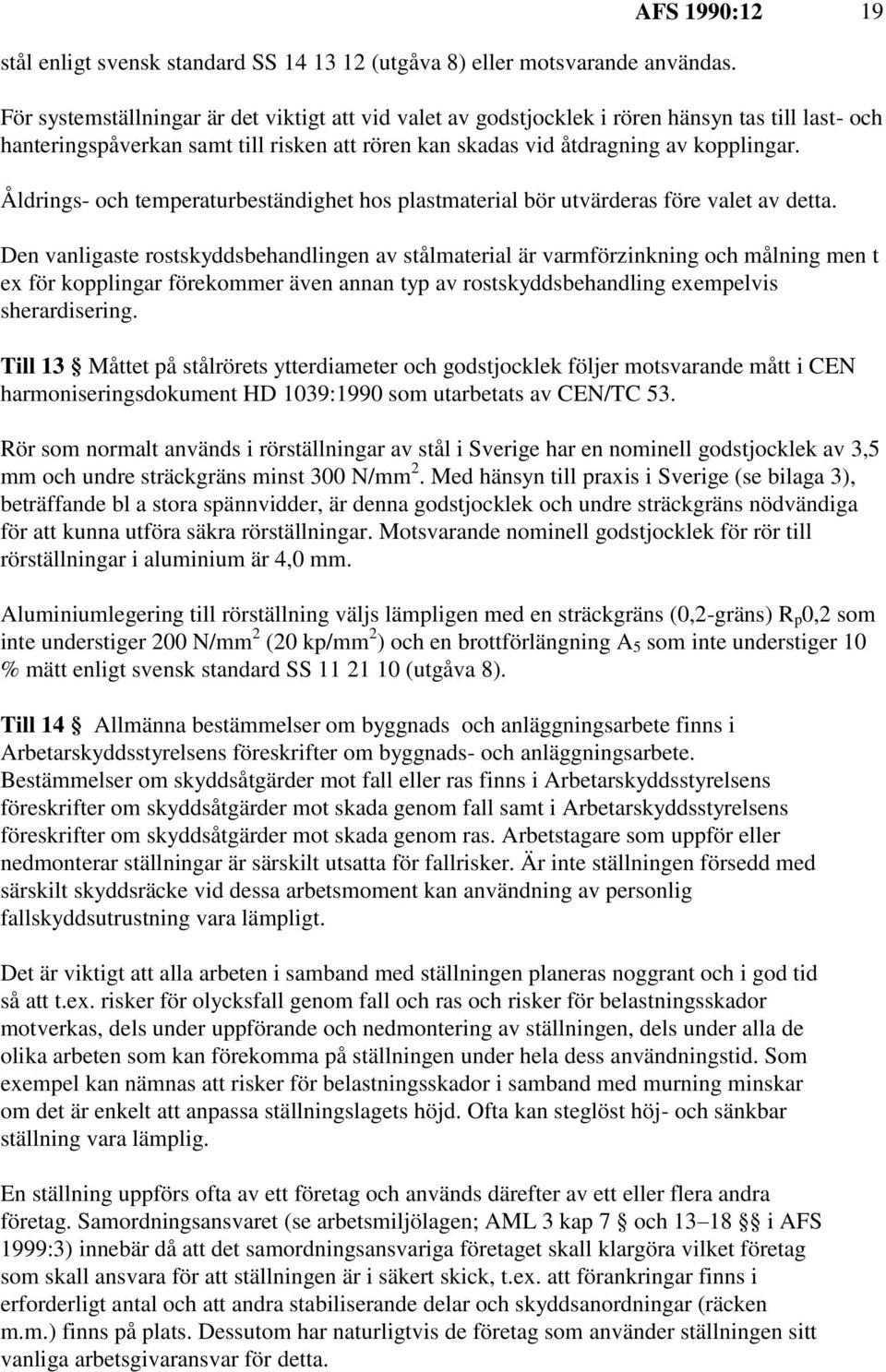 kopplingar. Åldrings- och temperaturbeständighet hos plastmaterial bör utvärderas före valet av detta.