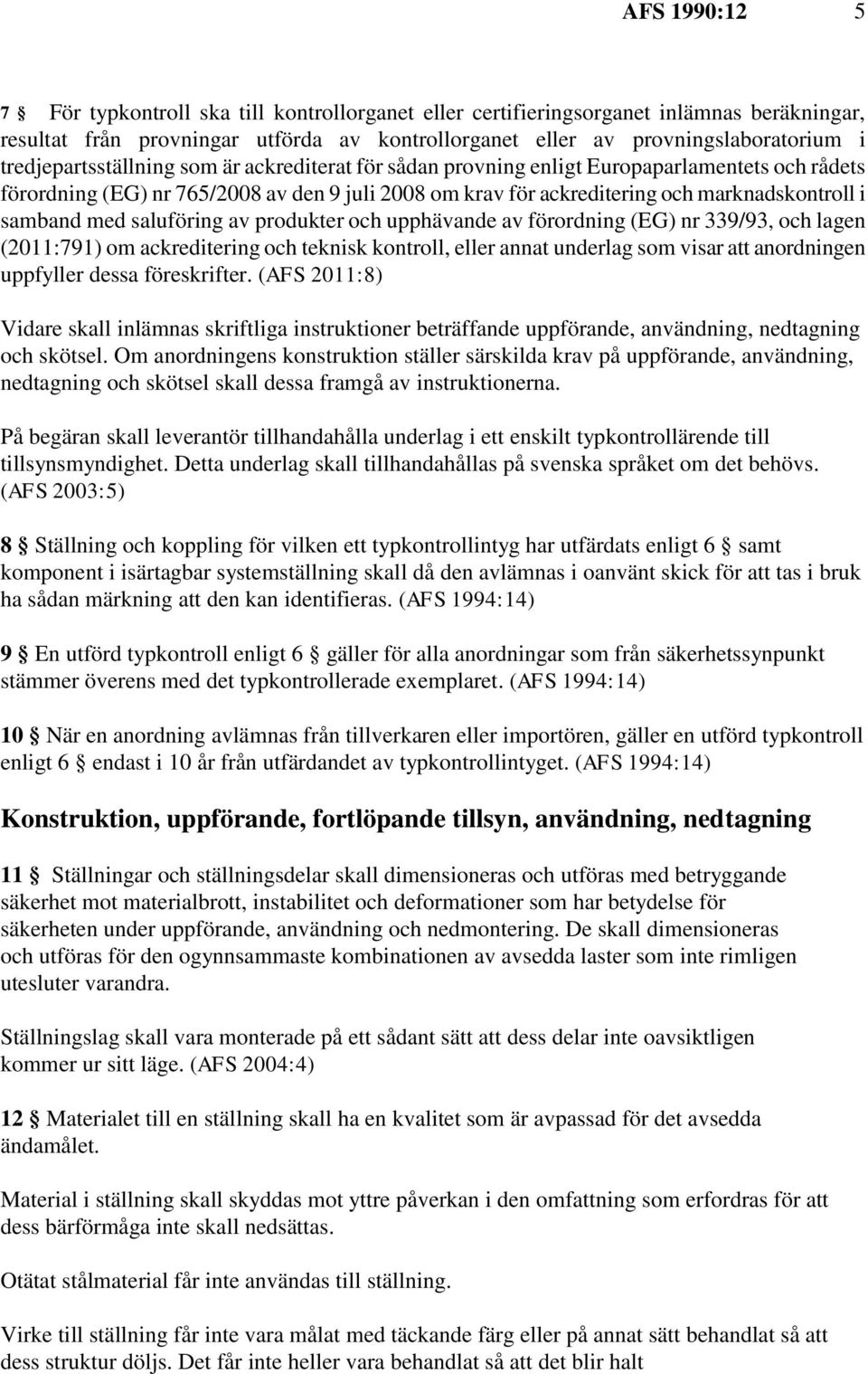 samband med saluföring av produkter och upphävande av förordning (EG) nr 339/93, och lagen (2011:791) om ackreditering och teknisk kontroll, eller annat underlag som visar att anordningen uppfyller