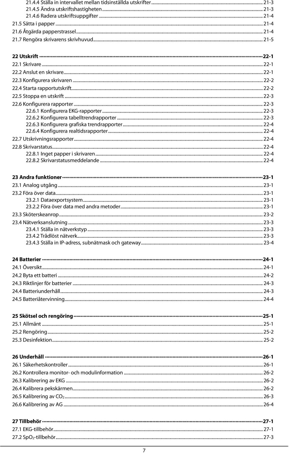 .. 22-3 22.6 Konfigurera rapporter... 22-3 22.6.1 Konfigurera EKG-rapporter... 22-3 22.6.2 Konfigurera tabelltrendrapporter... 22-3 22.6.3 Konfigurera grafiska trendrapporter... 22-4 22.6.4 Konfigurera realtidsrapporter.