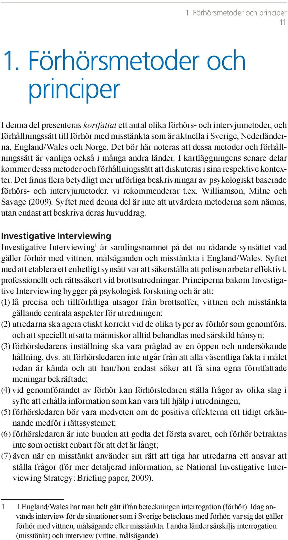 England/Wales och Norge. Det bör här noteras att dessa metoder och förhållningssätt är vanliga också i många andra länder.