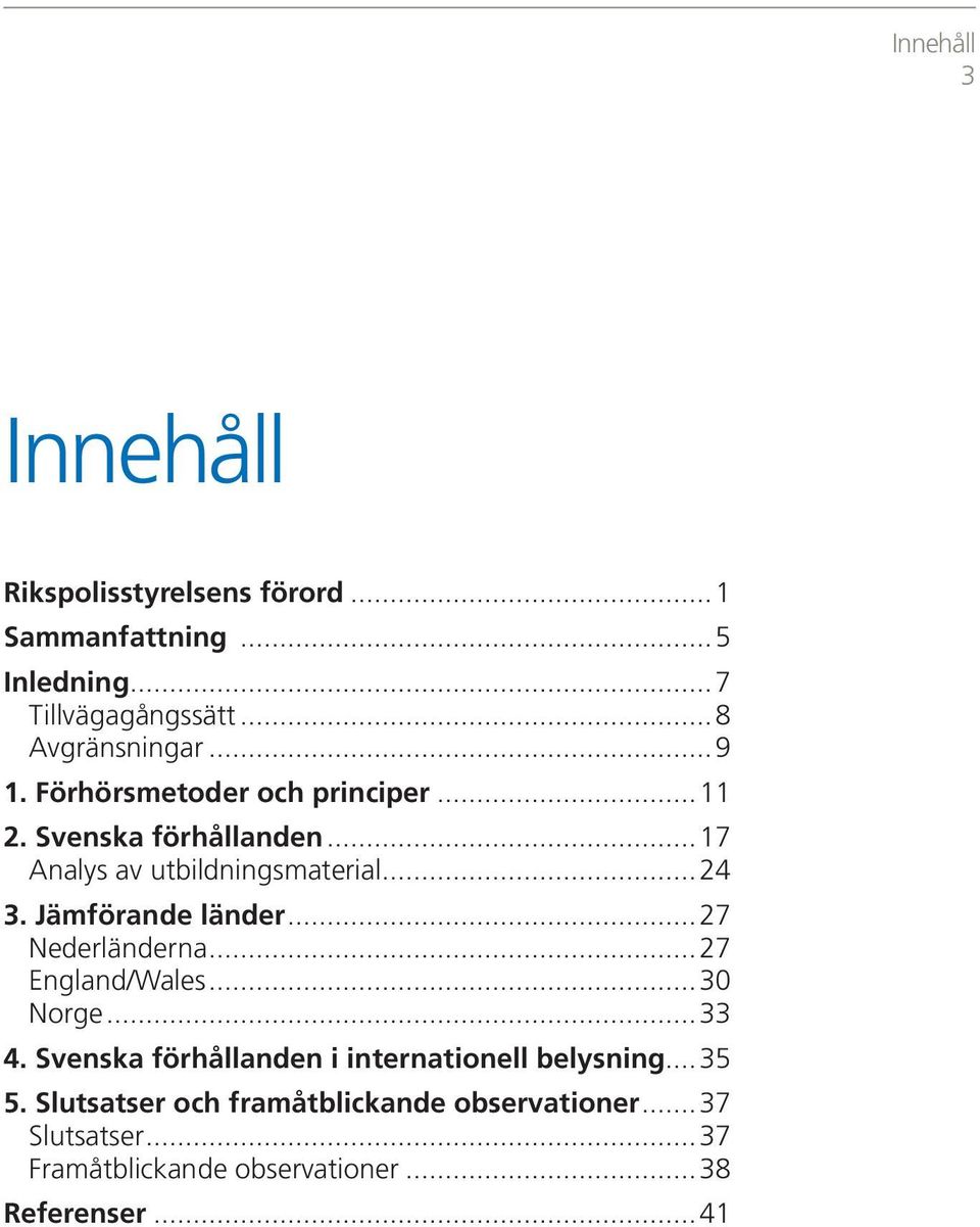 Jämförande länder...27 Nederländerna...27 England/Wales...30 Norge...33 4.