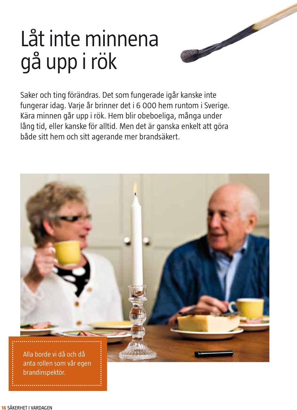 Hem blir obeboeliga, många under lång tid, eller kanske för alltid.