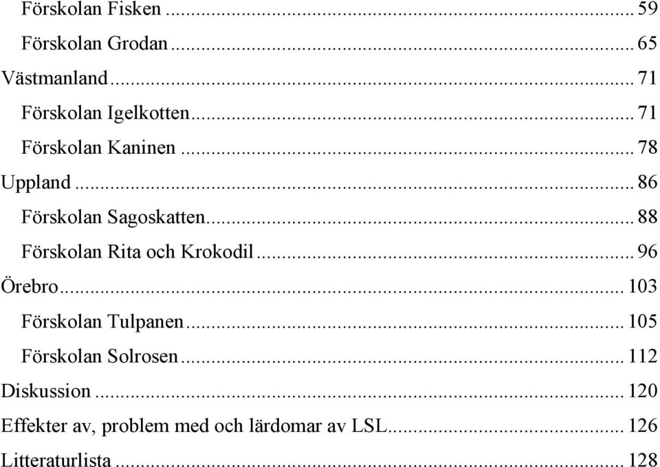 .. 88 Förskolan Rita och Krokodil... 96 Örebro... 103 Förskolan Tulpanen.