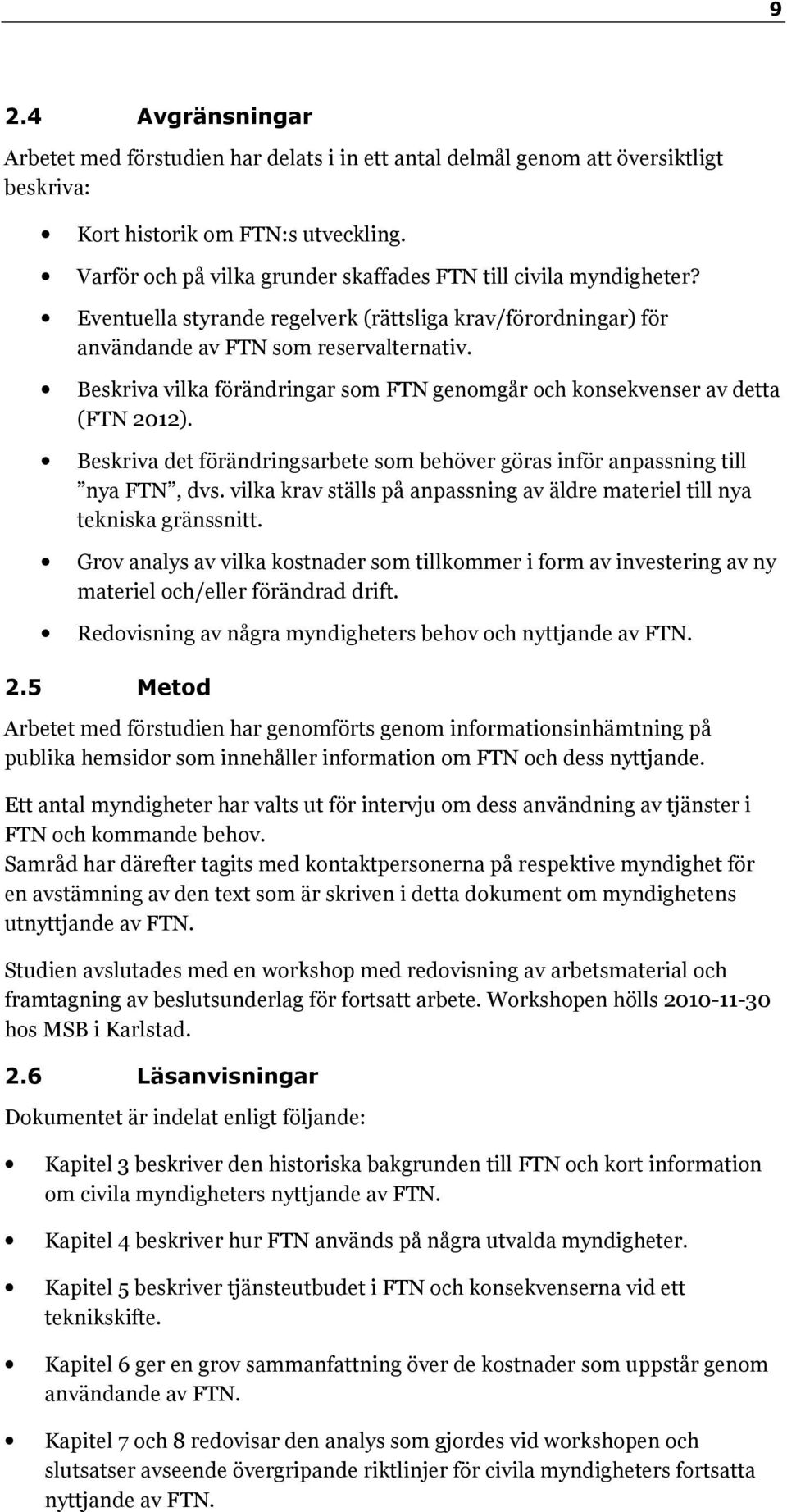 Beskriva vilka förändringar som FTN genomgår och konsekvenser av detta (FTN 2012). Beskriva det förändringsarbete som behöver göras inför anpassning till nya FTN, dvs.