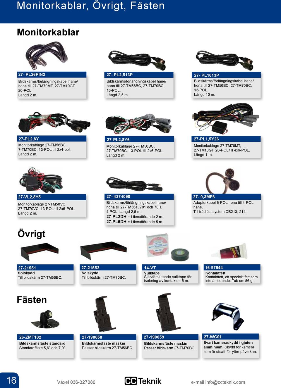 27-PL2,8Y 27-PL2,8Y6 27-PL1,5Y26 Monitorkablage 27-TM56BC, 7-TM70BC. 13-POL till 2x4-pol. Längd 2 m. Monitorkablage 27-TM56BC, 27-TM70BC. 13-POL till 2x6-POL. Längd 2 m. Monitorkablage 27-TM70MT, 27-TM10GT.
