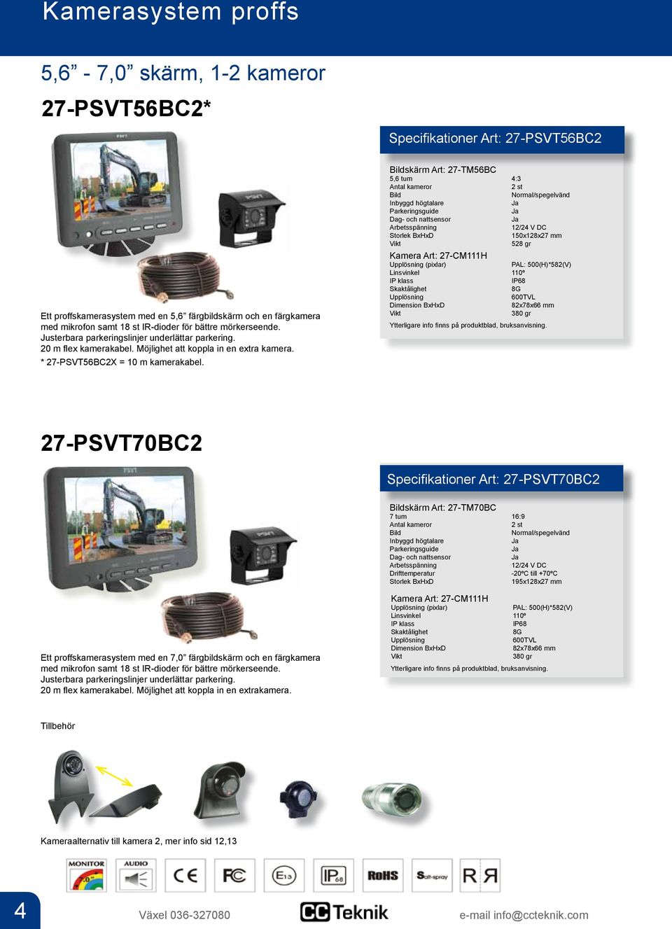 för bättre mörkerseende. Justerbara parkeringslinjer underlättar parkering. 20 m flex kamerakabel. Möjlighet att koppla in en extra kamera. * 27-PSVT56BC2X = 10 m kamerakabel.