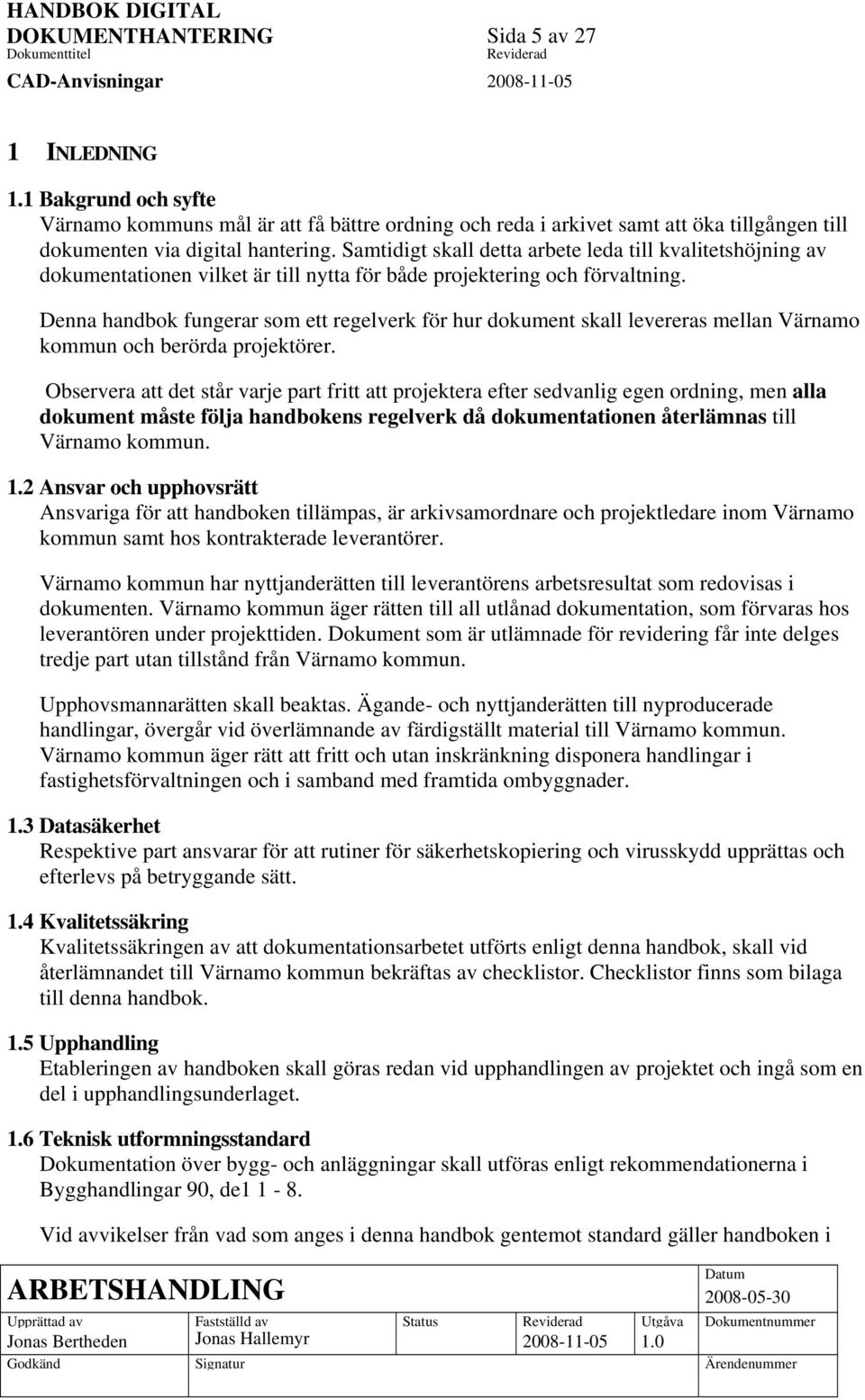 Denna handbok fungerar som ett regelverk för hur dokument skall levereras mellan Värnamo kommun och berörda projektörer.