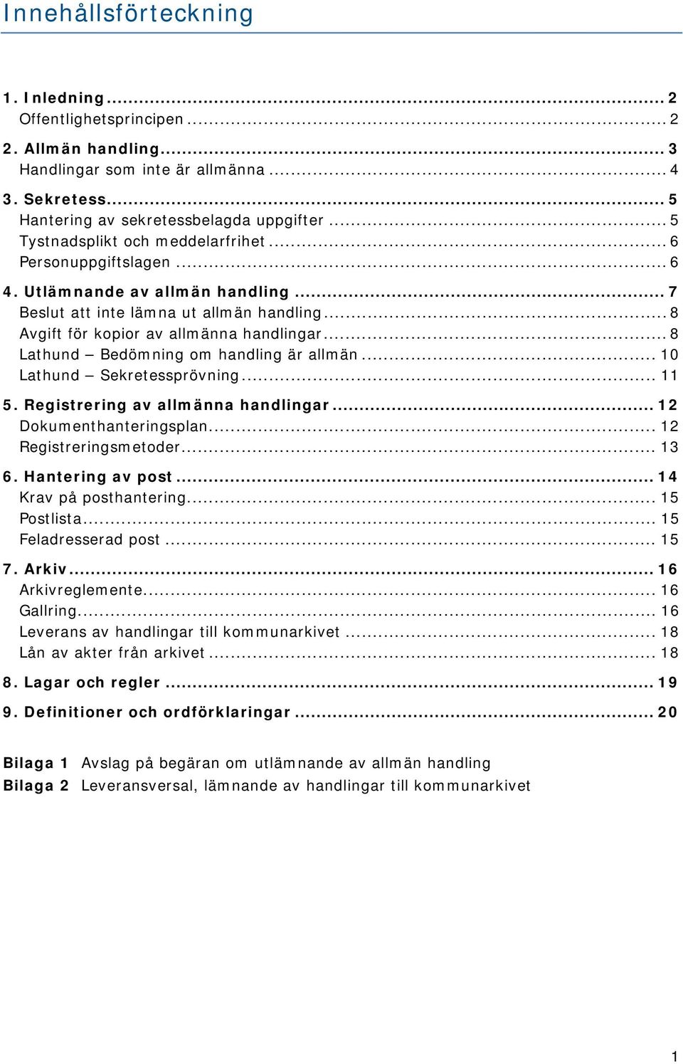 .. 8 Lathund Bedömning om handling är allmän... 10 Lathund Sekretessprövning... 11 5. Registrering av allmänna handlingar... 12 Dokumenthanteringsplan... 12 Registreringsmetoder... 13 6.