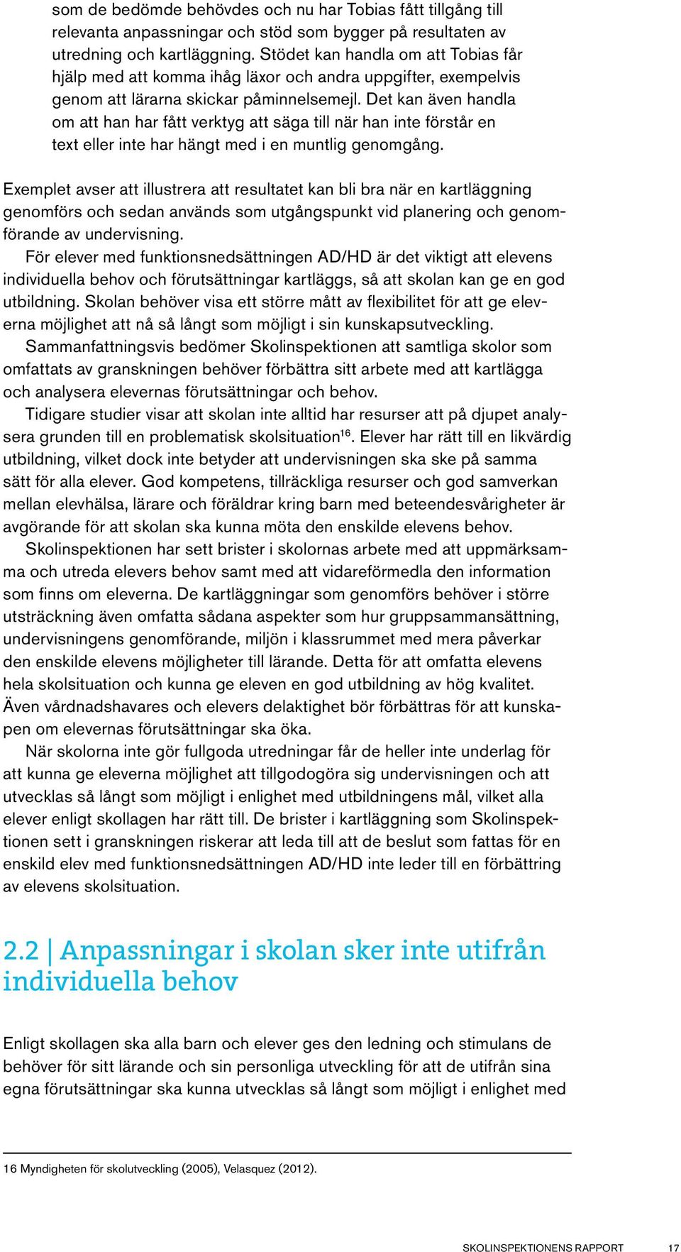 Det kan även handla om att han har fått verktyg att säga till när han inte förstår en text eller inte har hängt med i en muntlig genomgång.