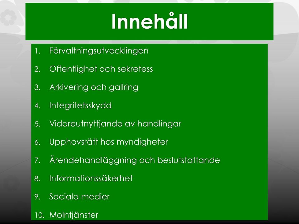 Vidareutnyttjande av handlingar 6. Upphovsrätt hos myndigheter 7.