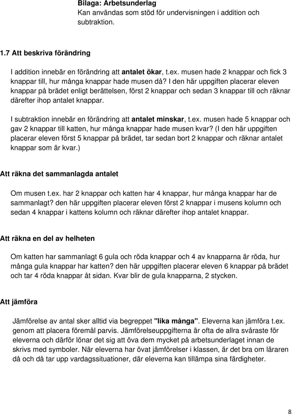 I den här uppgiften placerar eleven knappar på brädet enligt berättelsen, först 2 knappar och sedan 3 knappar till och räknar därefter ihop antalet knappar.