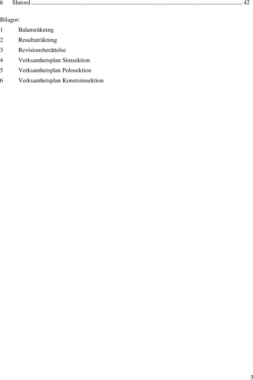 Resultaträkning 3 Revisionsberättelse 4