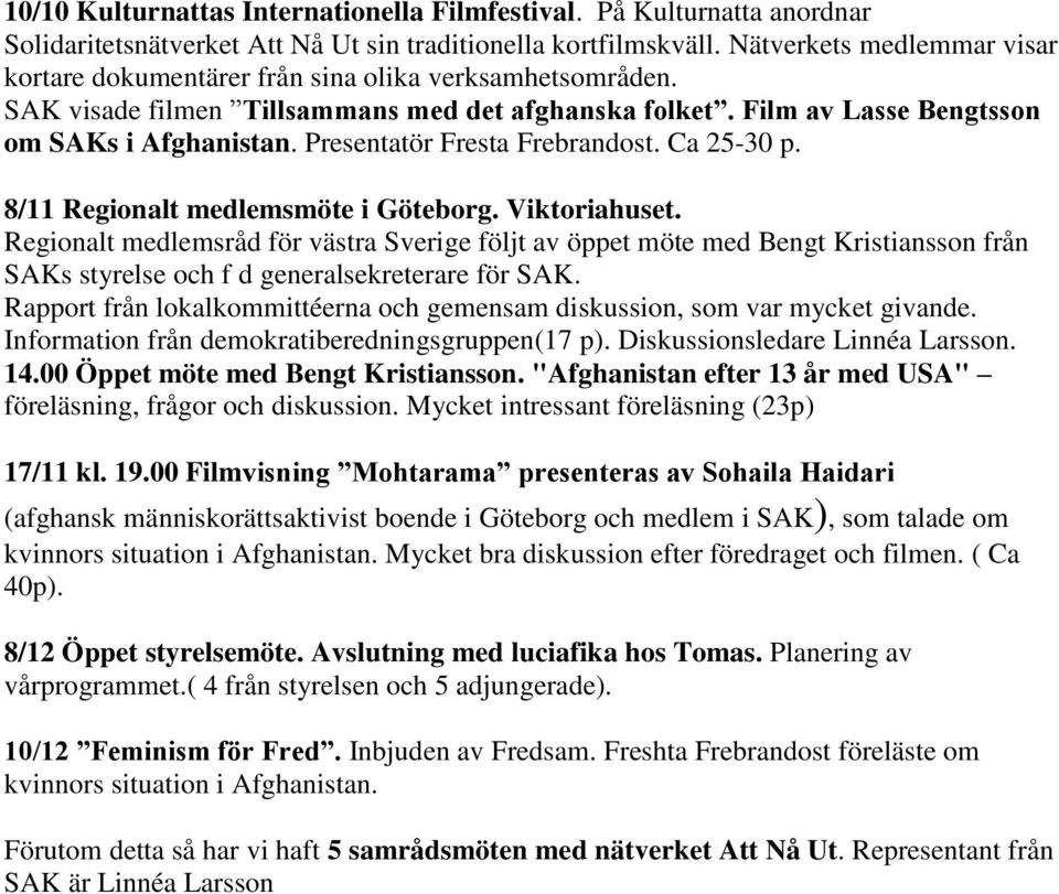 Presentatör Fresta Frebrandost. Ca 25-30 p. 8/11 Regionalt medlemsmöte i Göteborg. Viktoriahuset.