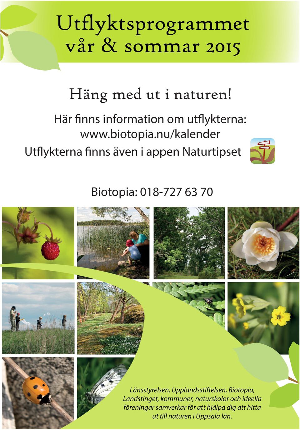 nu/kalender Utflykterna finns även i appen Naturtipset Biotopia: 018-727 63 70