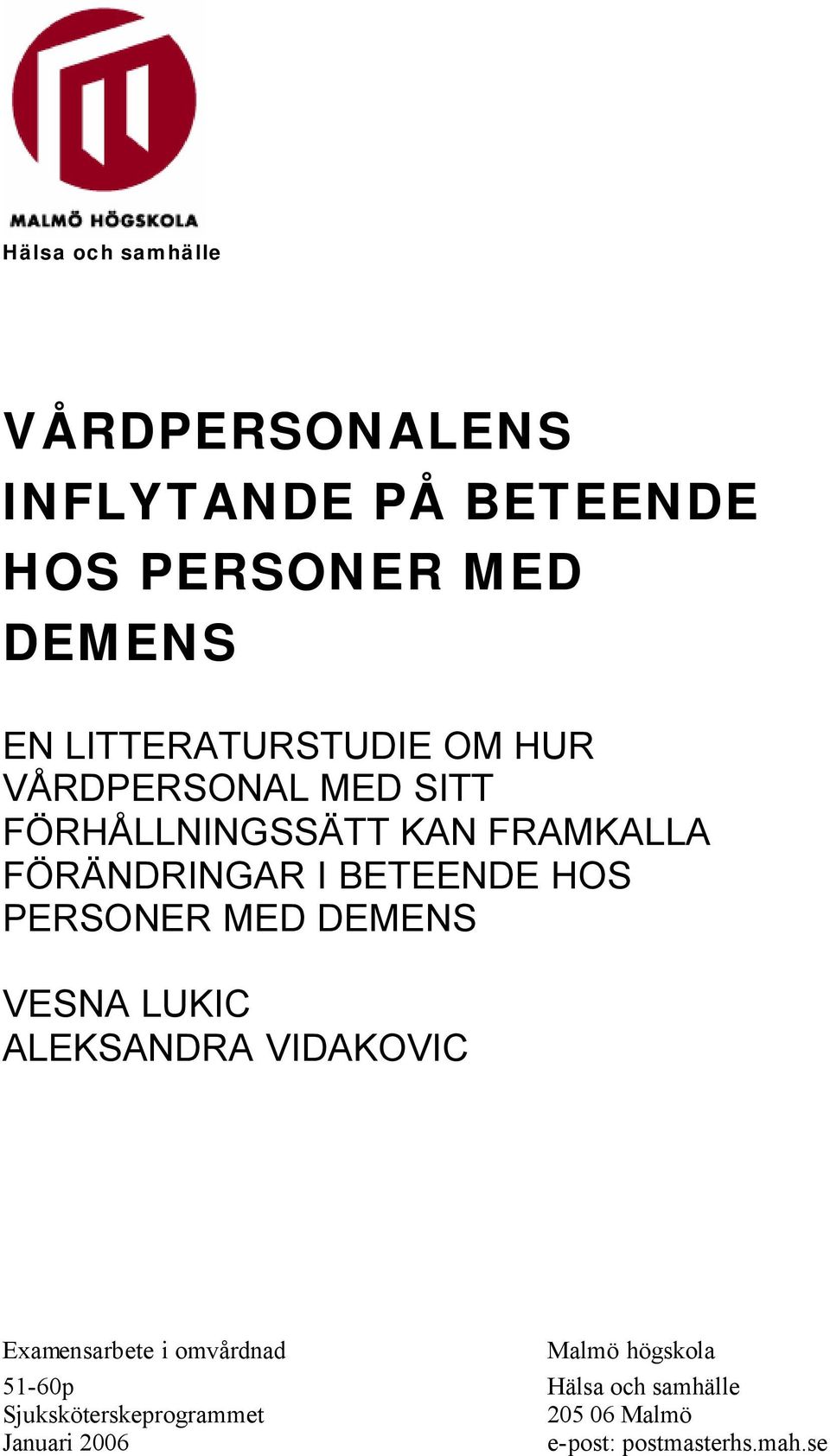 BETEENDE HOS PERSONER MED DEMENS VESNA LUKIC ALEKSANDRA VIDAKOVIC Examensarbete i omvårdnad