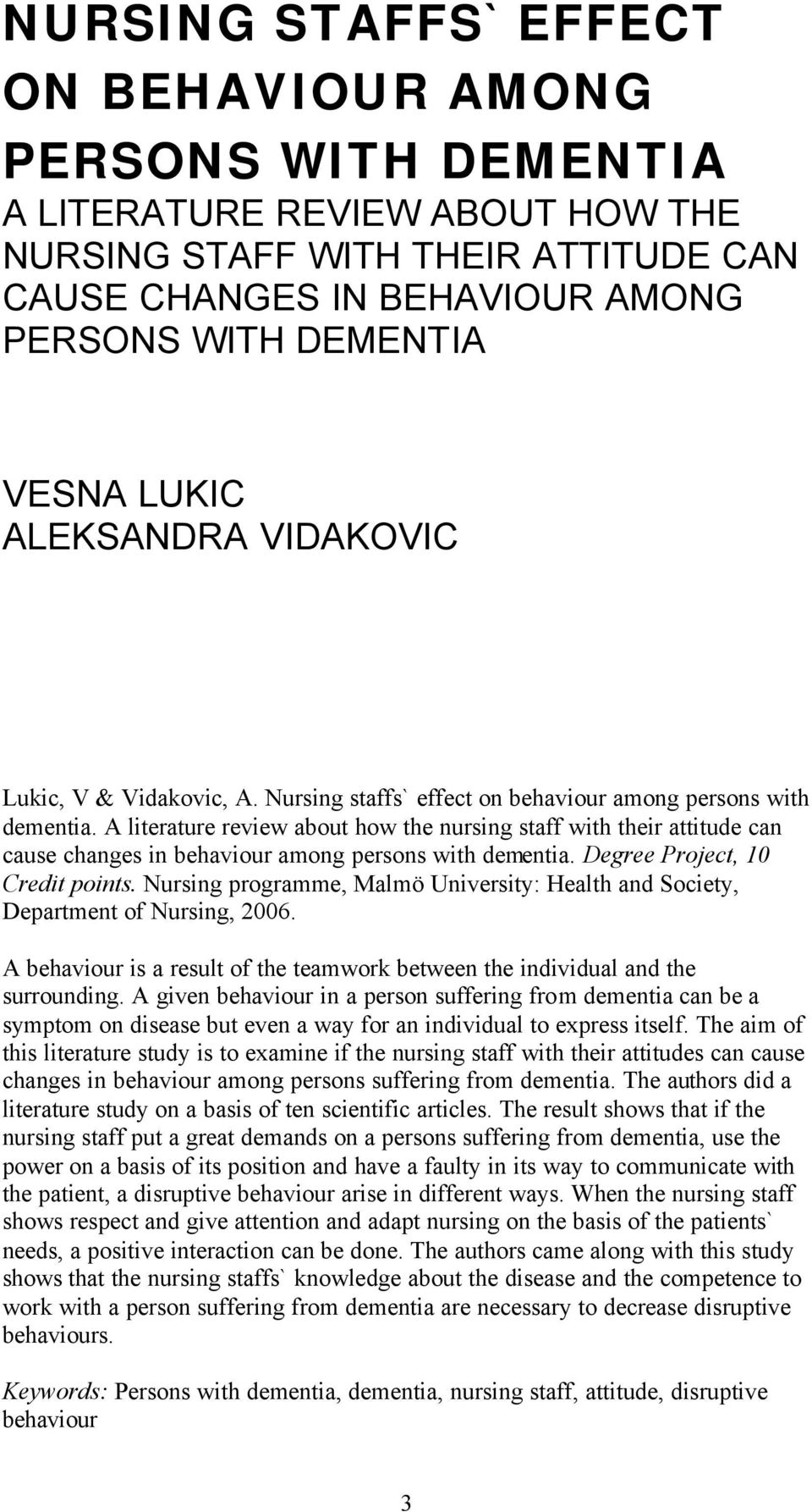 A literature review about how the nursing staff with their attitude can cause changes in behaviour among persons with dementia. Degree Project, 10 Credit points.