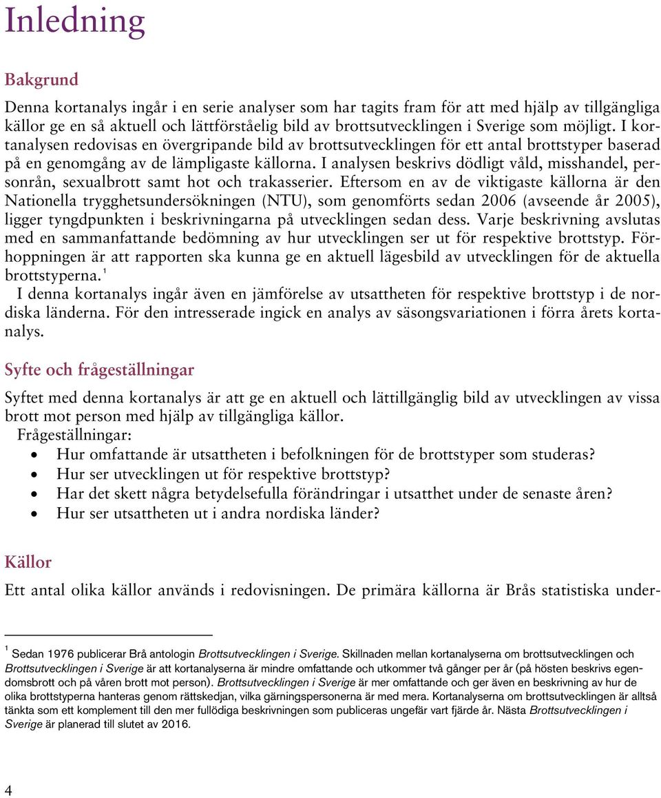 I analysen beskrivs dödligt våld, misshandel, personrån, sexualbrott samt hot och trakasserier.