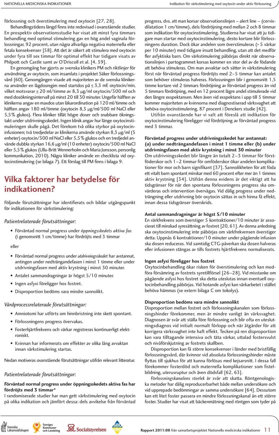 förlöstes med kejsarsnitt (OR 2,17; 95% KI 1,63 2,88), utan bättre perinatalt utfall, jämfört med kvinnor som inte undersöktes med bäckenmätning.