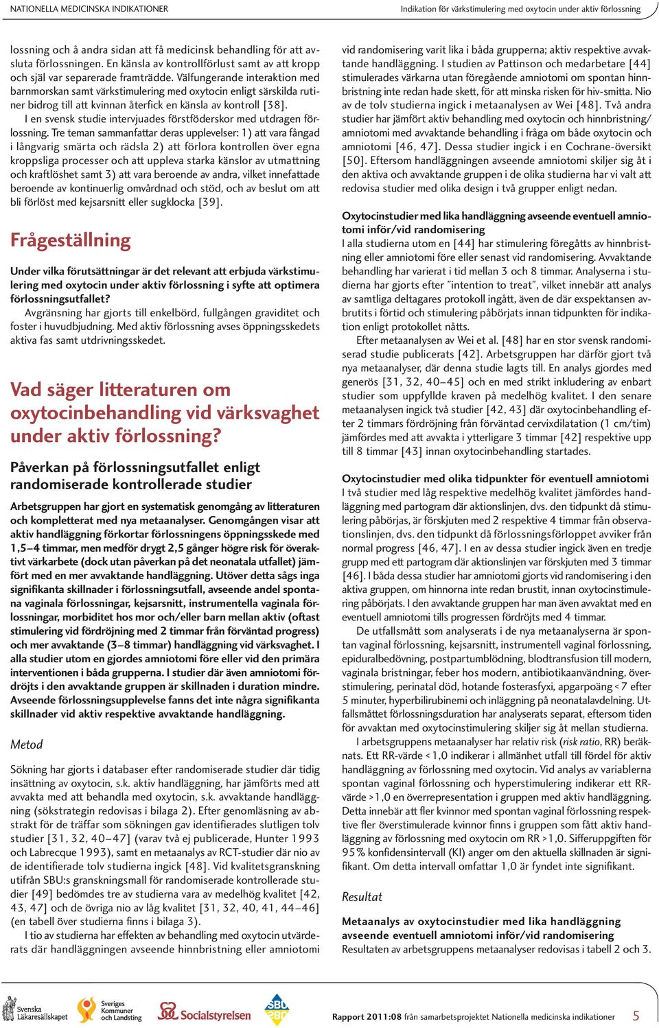 I en svensk studie intervjuades förstföderskor med utdragen förlossning.