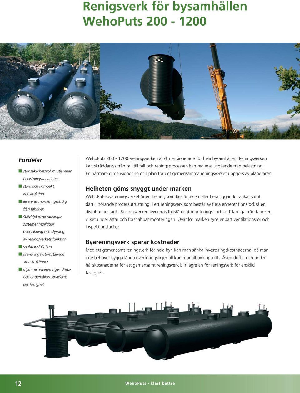 underhållskostnaderna per fastighet WehoPuts 200-1200 -reningsverken är dimensionerade för hela bysamhällen.
