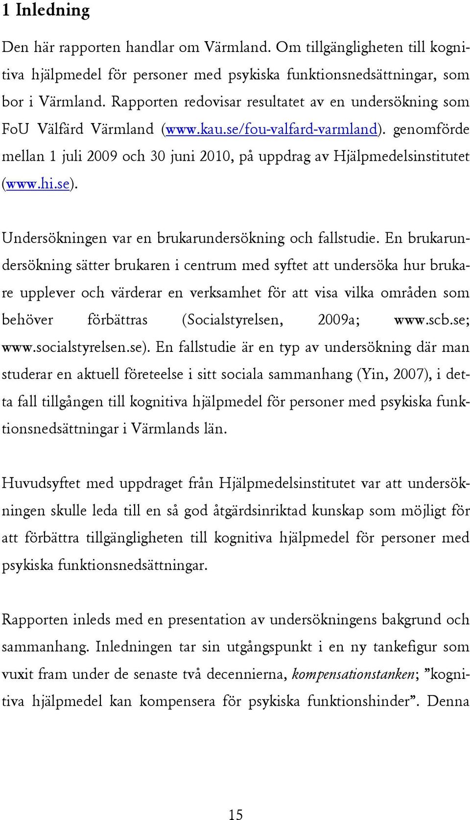 hi.se). Undersökningen var en brukarundersökning och fallstudie.