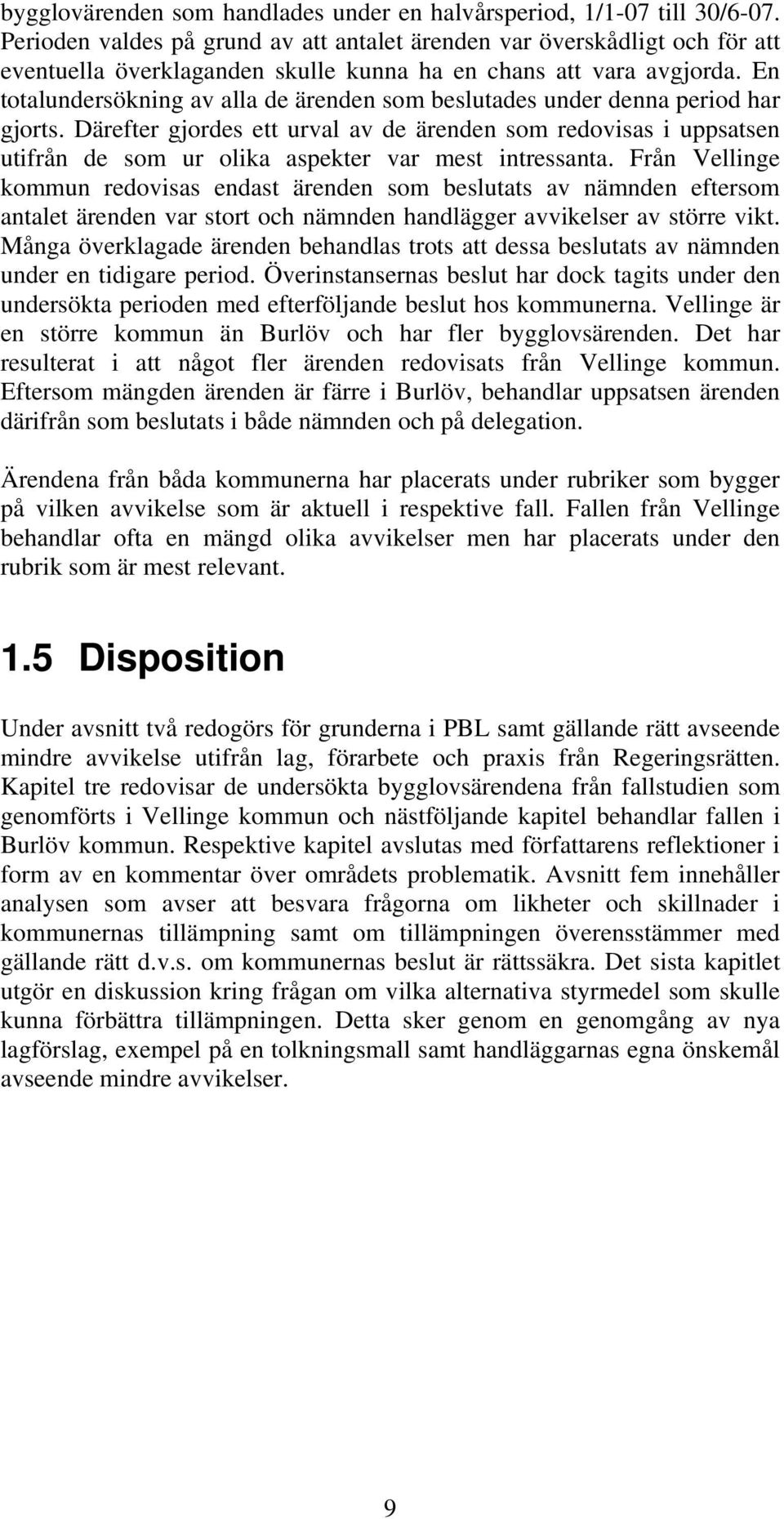 En totalundersökning av alla de ärenden som beslutades under denna period har gjorts.