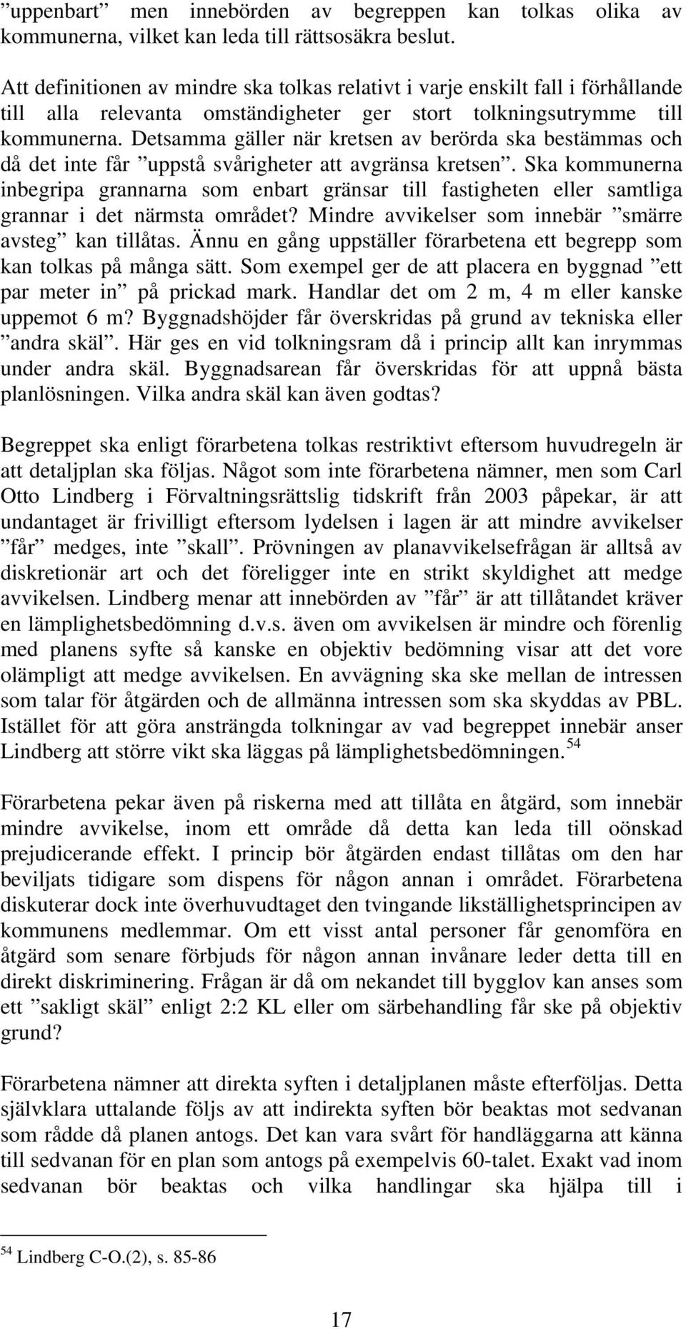 Detsamma gäller när kretsen av berörda ska bestämmas och då det inte får uppstå svårigheter att avgränsa kretsen.