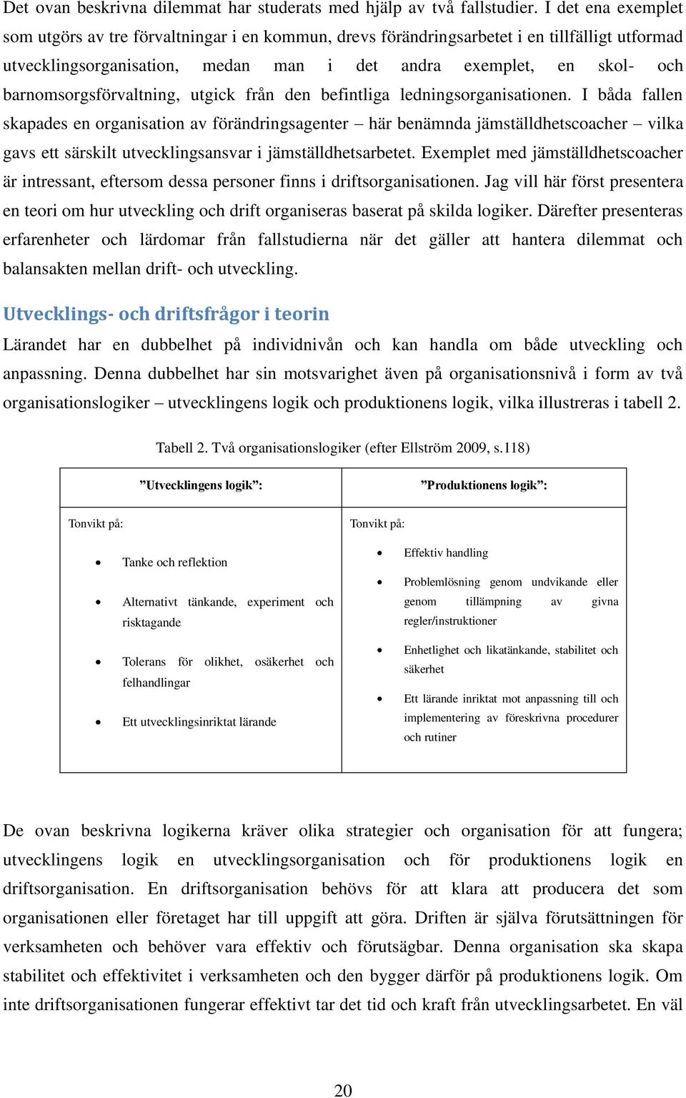 barnomsorgsförvaltning, utgick från den befintliga ledningsorganisationen.