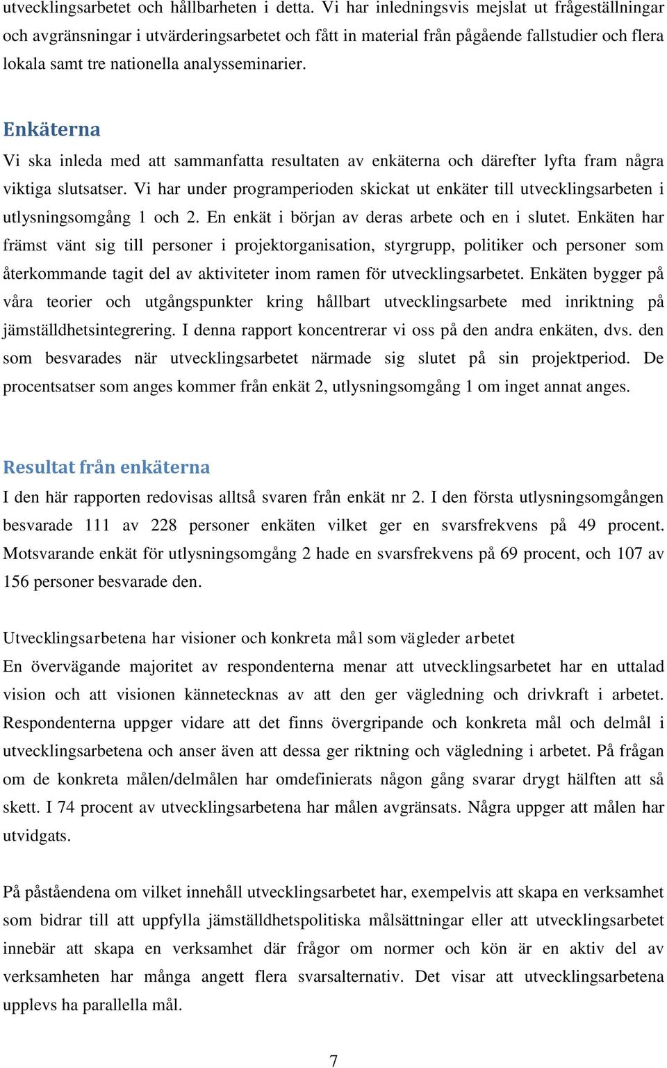 Enkäterna Vi ska inleda med att sammanfatta resultaten av enkäterna och därefter lyfta fram några viktiga slutsatser.