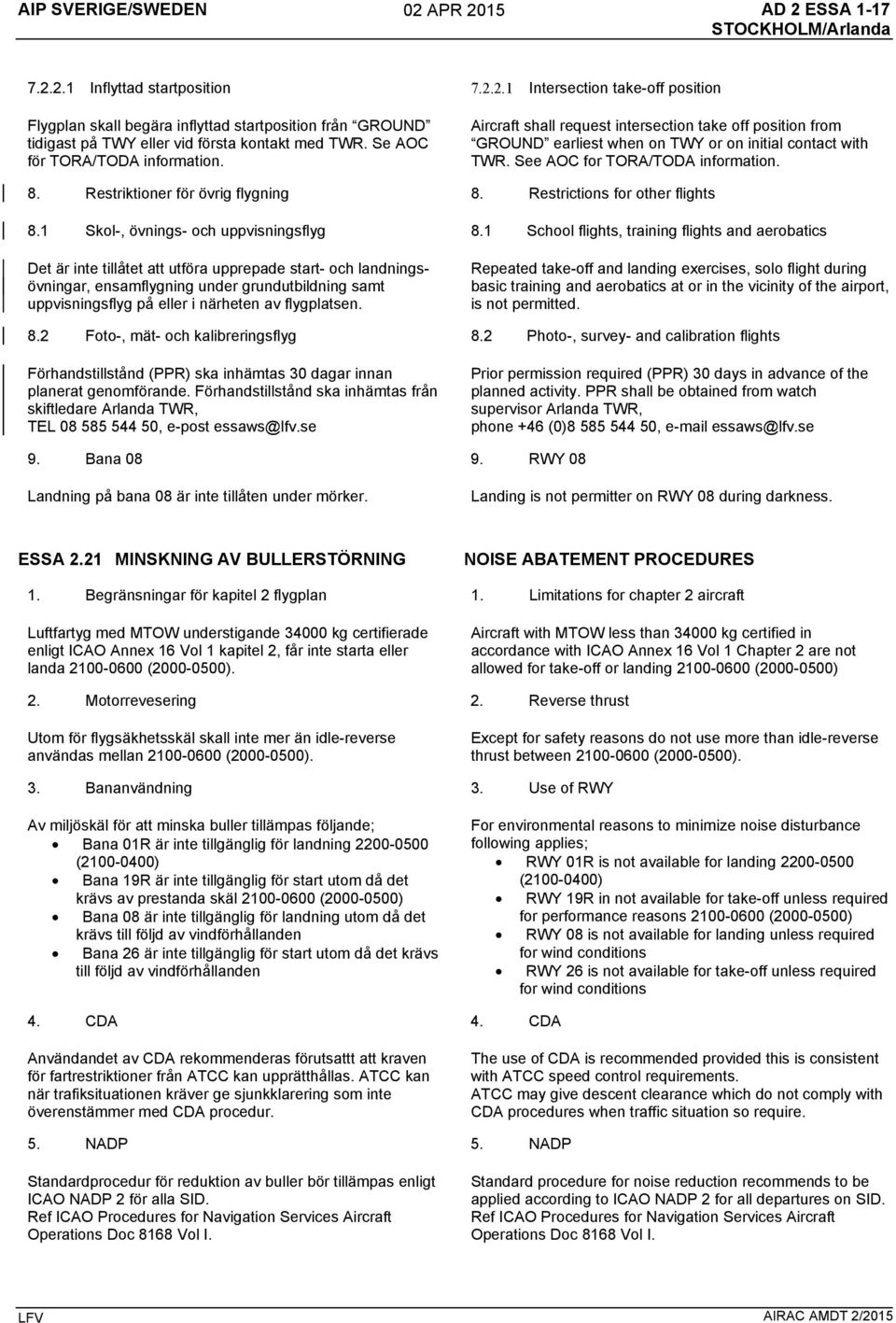 Restriktioner för övrig flygning 8. Restrictions for other flights 8.1 Skol-, övnings- och uppvisningsflyg 8.