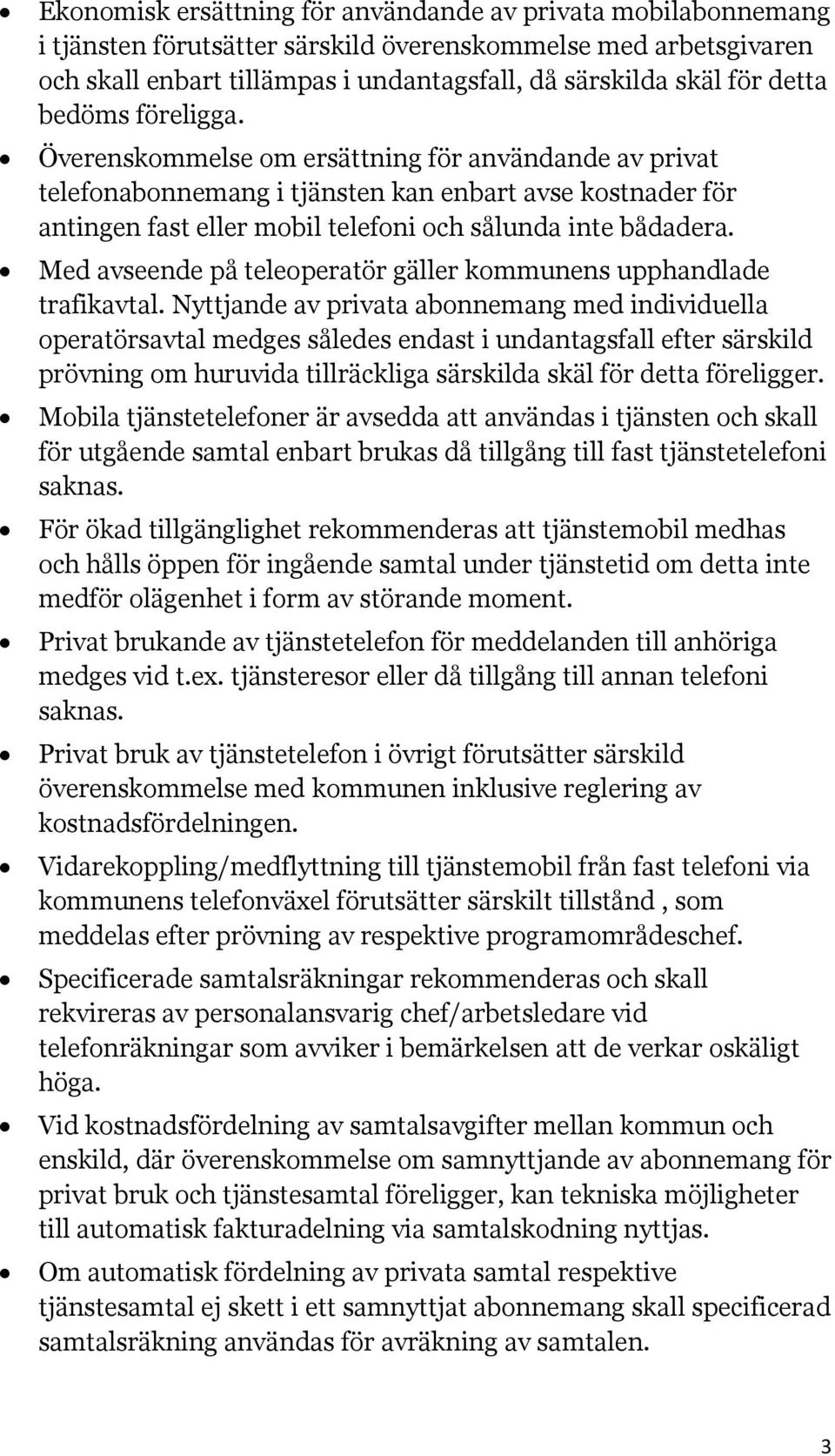 Med avseende på teleoperatör gäller kommunens upphandlade trafikavtal.