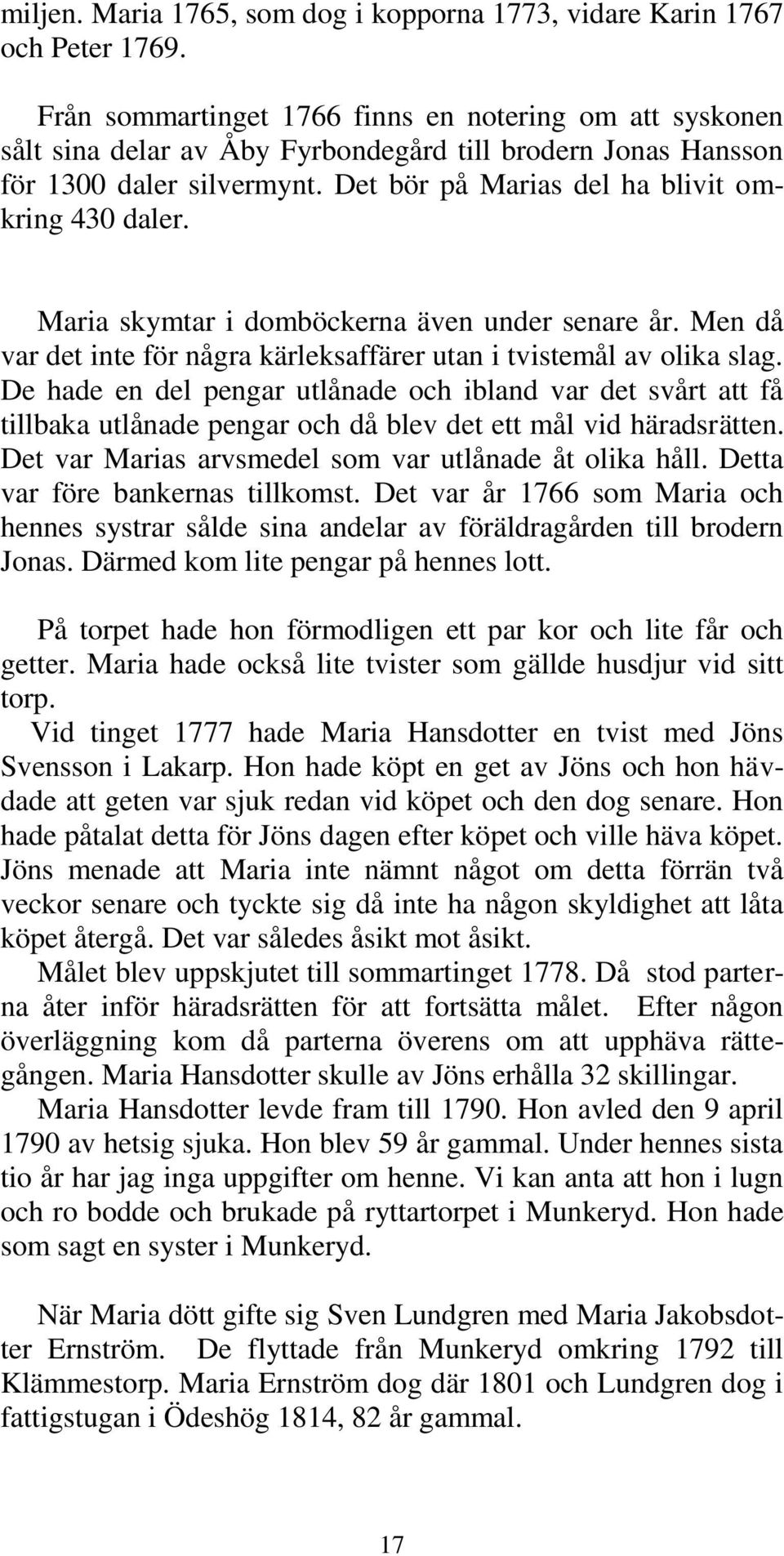 Maria skymtar i domböckerna även under senare år. Men då var det inte för några kärleksaffärer utan i tvistemål av olika slag.