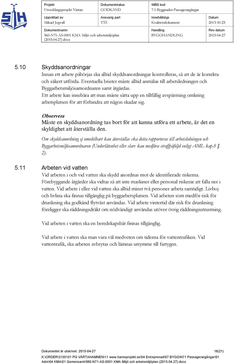 Ett arbete kan innebära att man måste sätta upp en tillfällig avspärrning omkring arbetsplatsen för att förhindra att någon skadar sig.