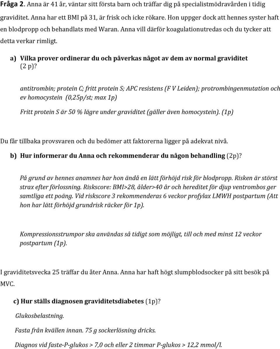 a) Vilka prover ordinerar du och påverkas något av dem av normal graviditet (2 p)?