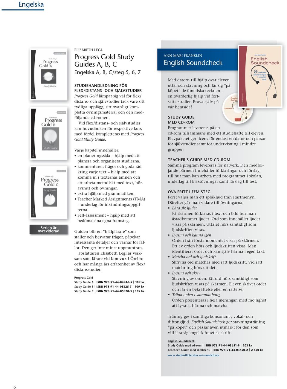 Vid flex/distans- och självstudier kan huvud boken för respektive kurs med fördel kompletteras med Progress Gold Study Guide.