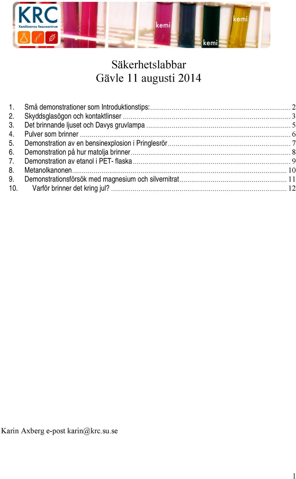 .. 7 6. Demonstration på hur matolja brinner... 8 7. Demonstration av etanol i PET- flaska... 9 8. Metanolkanonen... 10 9.