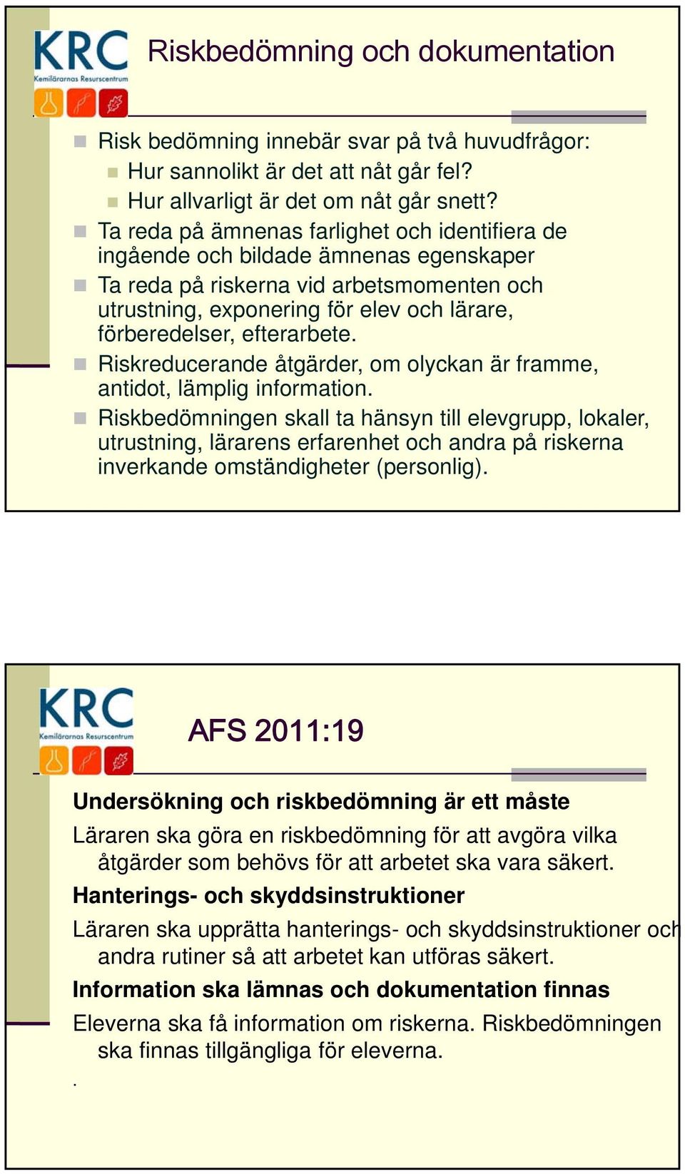 efterarbete. Riskreducerande åtgärder, om olyckan är framme, antidot, lämplig information.