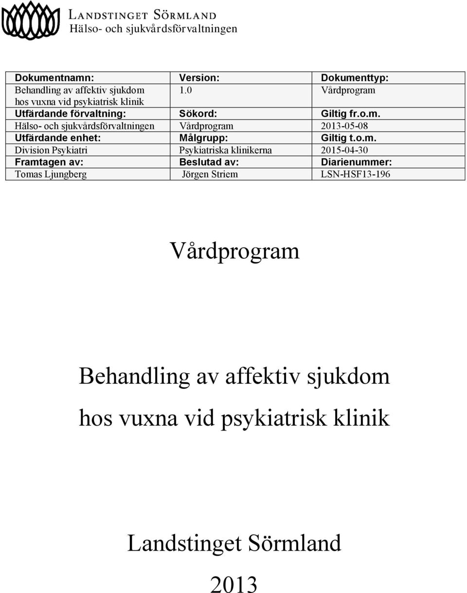 o.m. Division Psykiatri Psykiatriska klinikerna 2015-04-30 Framtagen av: Beslutad av: Diarienummer: Tomas Ljungberg Jörgen Striem