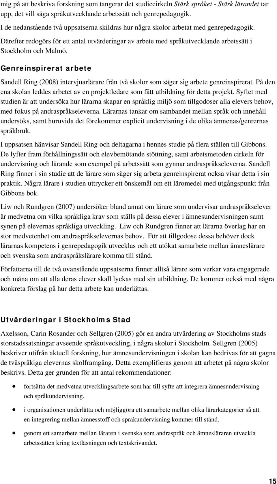 Genreinspirerat arbete Sandell Ring (2008) intervjuarlärare från två skolor som säger sig arbete genreinspirerat.