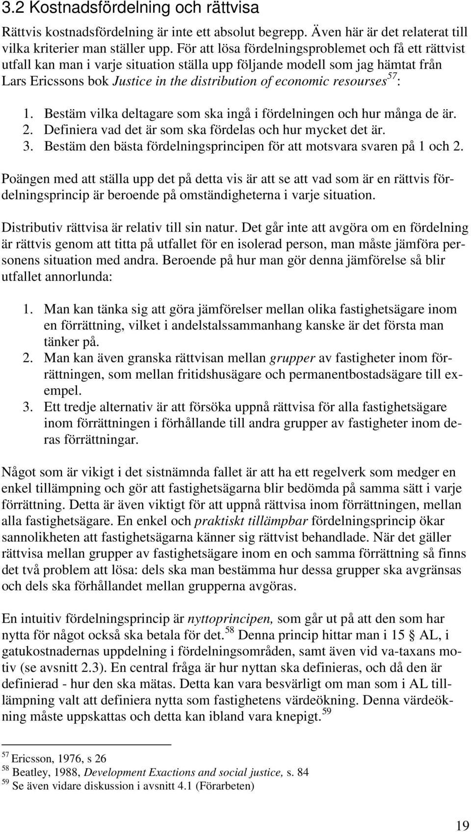 resourses 57 : 1. Bestäm vilka deltagare som ska ingå i fördelningen och hur många de är. 2. Definiera vad det är som ska fördelas och hur mycket det är. 3.