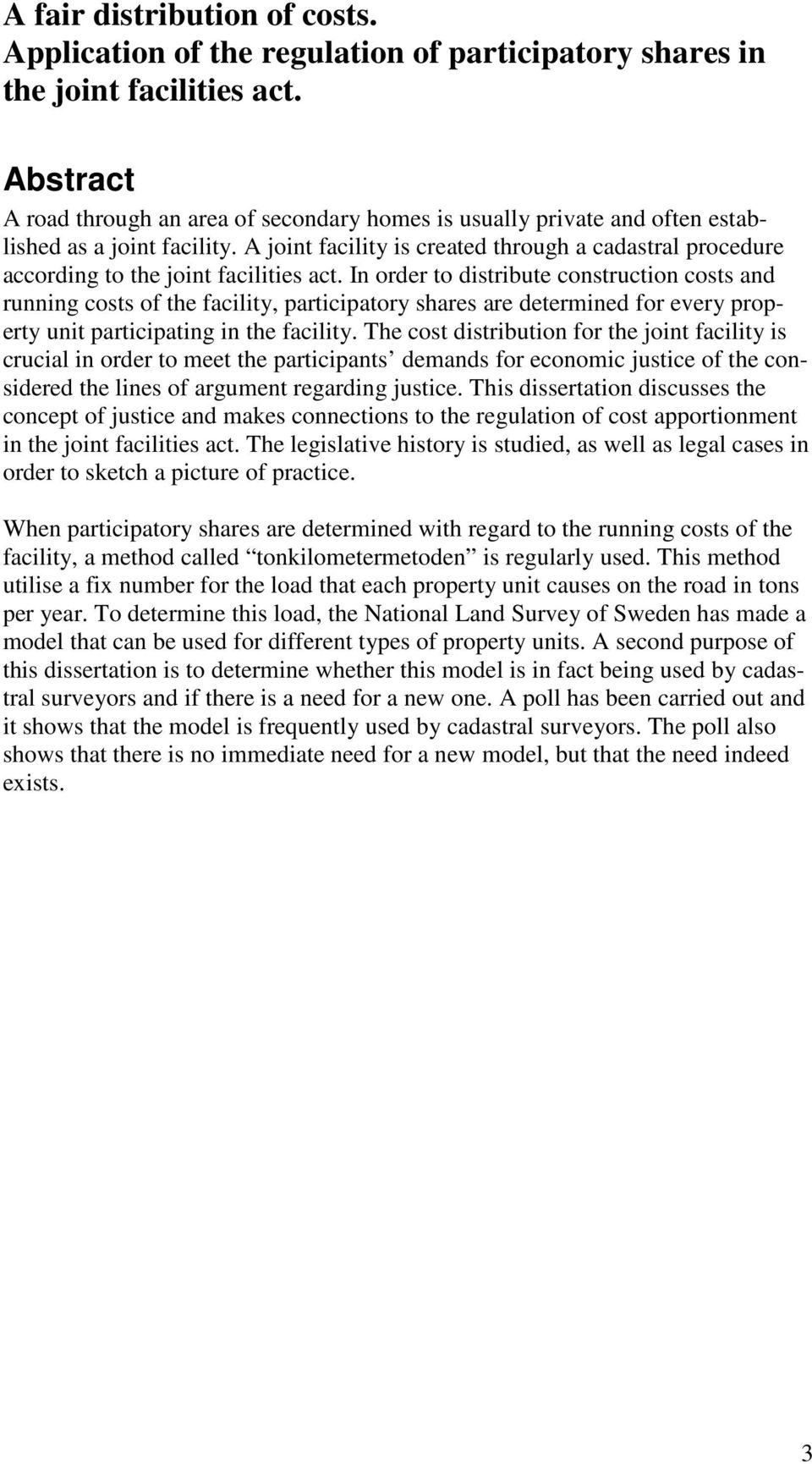 A joint facility is created through a cadastral procedure according to the joint facilities act.