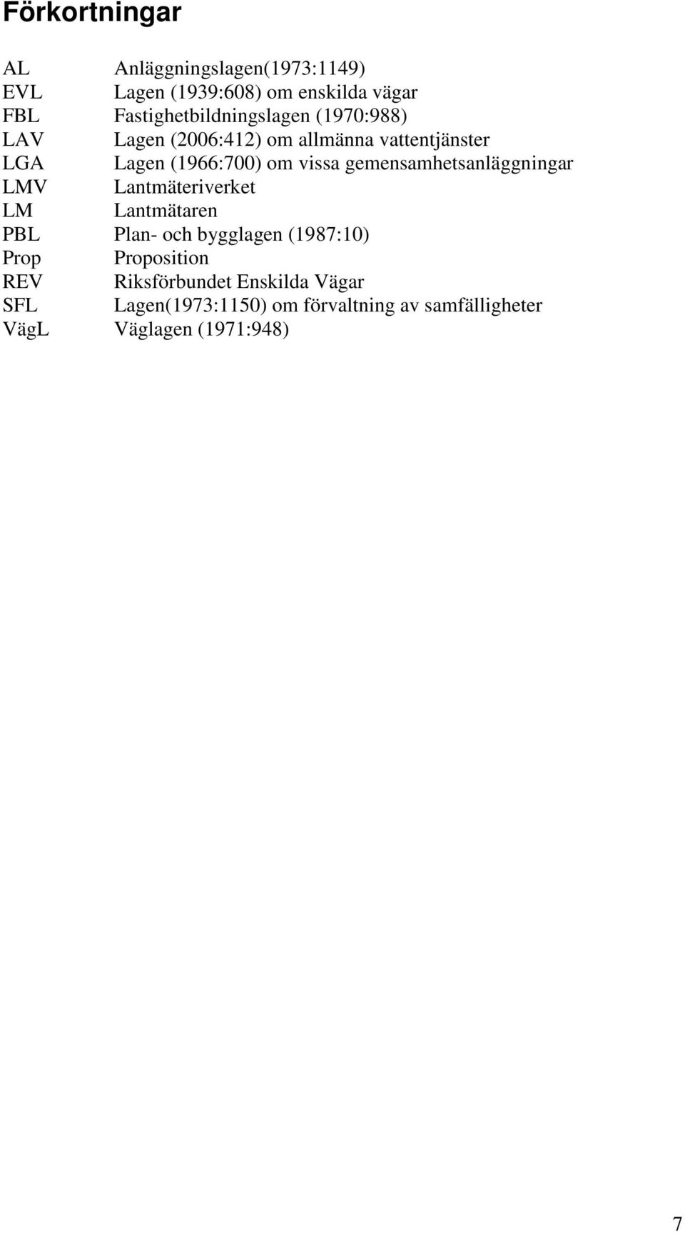 vissa gemensamhetsanläggningar LMV Lantmäteriverket LM Lantmätaren PBL Plan- och bygglagen (1987:10) Prop